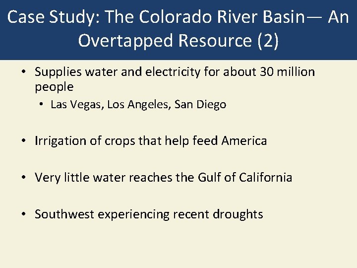 Case Study: The Colorado River Basin— An Overtapped Resource (2) • Supplies water and