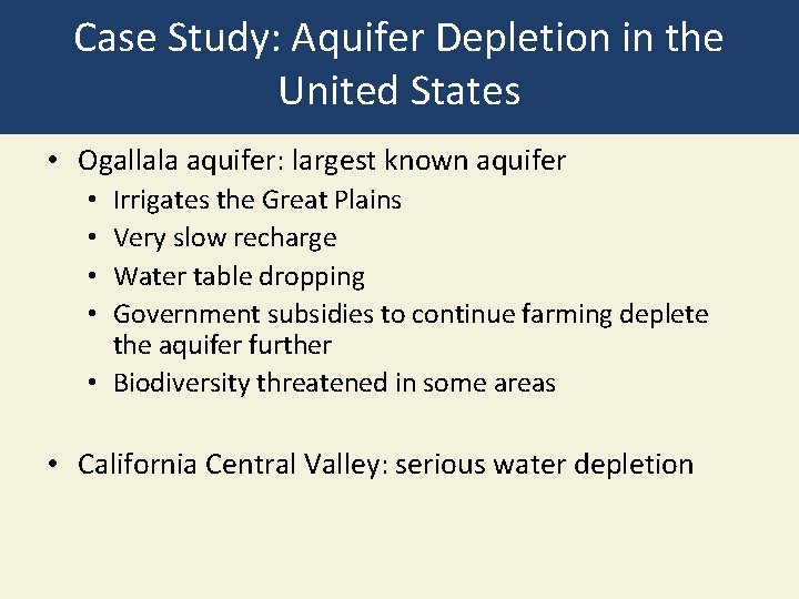 Case Study: Aquifer Depletion in the United States • Ogallala aquifer: largest known aquifer