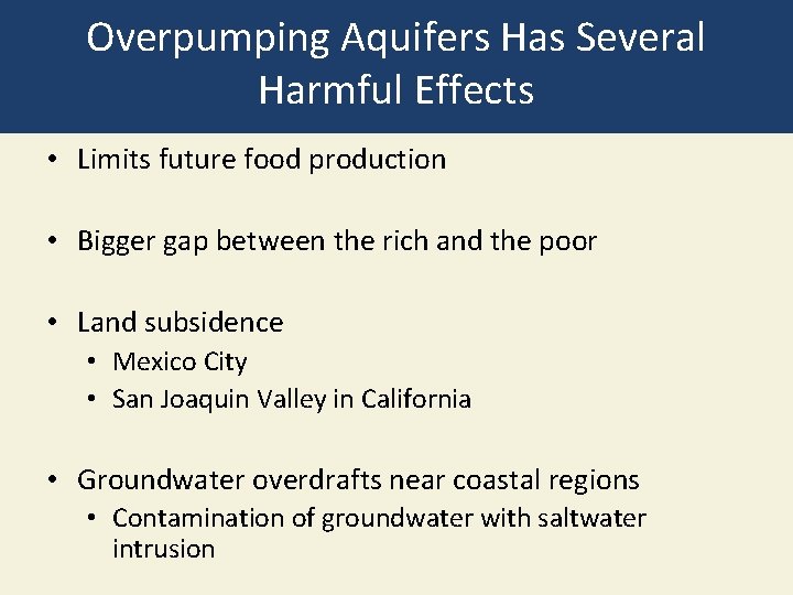 Overpumping Aquifers Has Several Harmful Effects • Limits future food production • Bigger gap