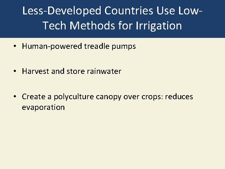 Less-Developed Countries Use Low. Tech Methods for Irrigation • Human-powered treadle pumps • Harvest