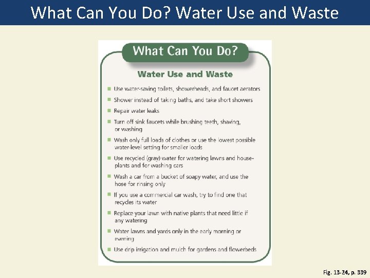 What Can You Do? Water Use and Waste Fig. 13 -24, p. 339 What Can You Do? Water Use and Waste Fig. 13 -24, p. 339