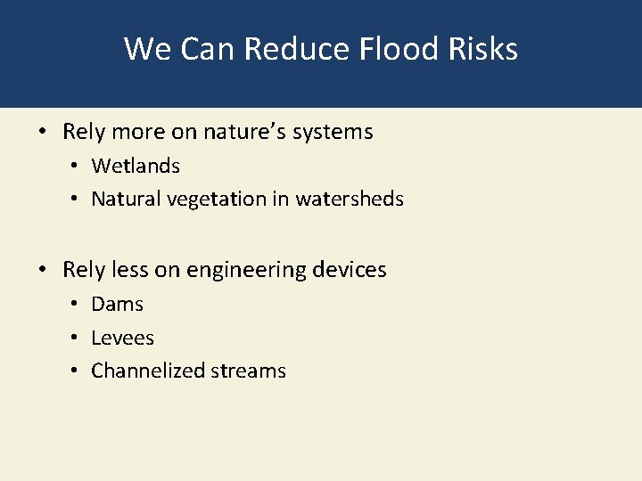 We Can Reduce Flood Risks • Rely more on nature’s systems • Wetlands •