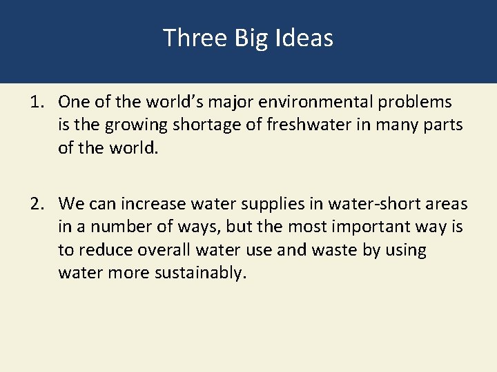 Three Big Ideas 1. One of the world’s major environmental problems is the growing