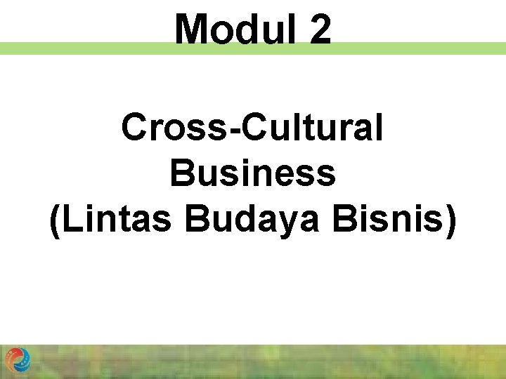 Modul 2 Cross-Cultural Business (Lintas Budaya Bisnis) 