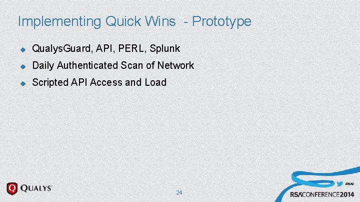 Implementing Quick Wins - Prototype u Qualys. Guard, API, PERL, Splunk u Daily Authenticated Implementing Quick Wins - Prototype u Qualys. Guard, API, PERL, Splunk u Daily Authenticated