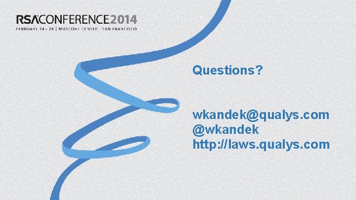 Questions? wkandek@qualys. com @wkandek http: //laws. qualys. com Questions? wkandek@qualys. com @wkandek http: //laws. qualys. com