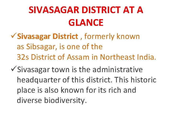 SIVASAGAR DISTRICT AT A GLANCE üSivasagar District , formerly known as Sibsagar, is one