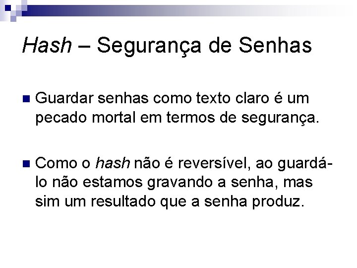 Hash – Segurança de Senhas n Guardar senhas como texto claro é um pecado