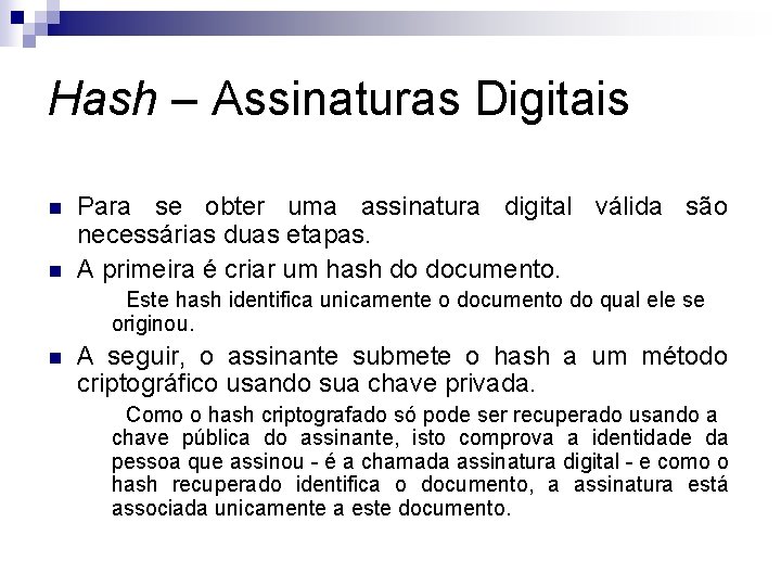 Hash – Assinaturas Digitais n n Para se obter uma assinatura digital válida são