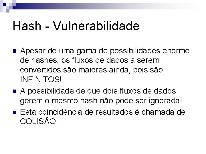 Hash - Vulnerabilidade n n n Apesar de uma gama de possibilidades enorme de