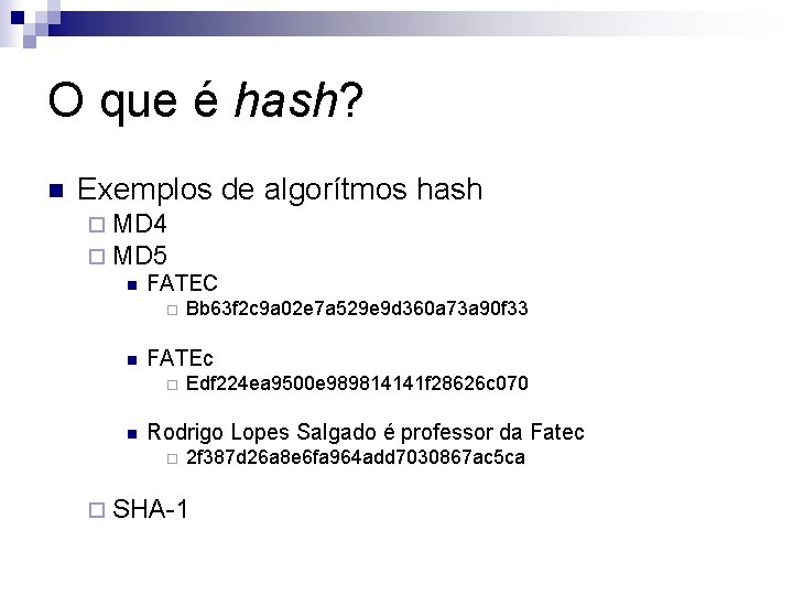 O que é hash? n Exemplos de algorítmos hash ¨ MD 4 ¨ MD