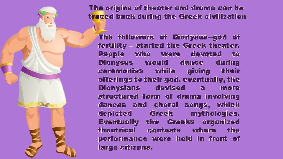 The origins of theater and drama can be traced back during the Greek civilization