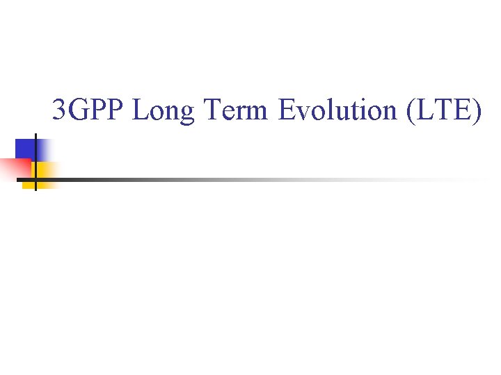 3 GPP Long Term Evolution (LTE) 