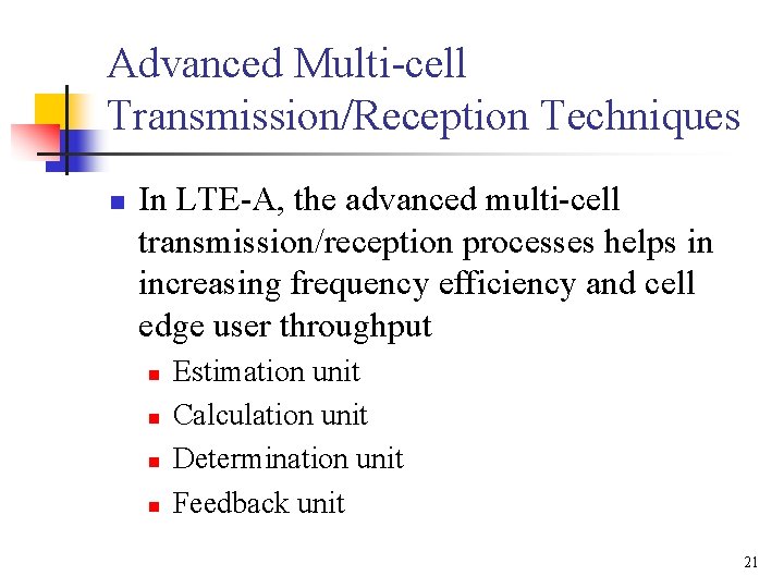 Advanced Multi-cell Transmission/Reception Techniques n In LTE-A, the advanced multi-cell transmission/reception processes helps in