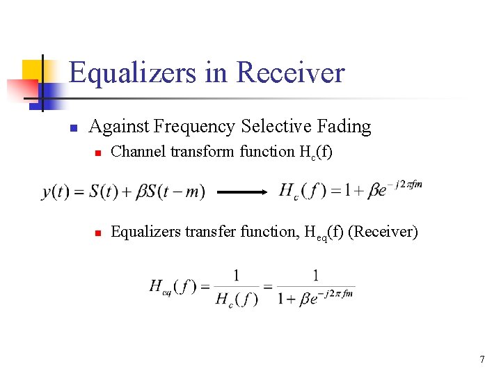 Equalizers in Receiver n Against Frequency Selective Fading n Channel transform function Hc(f) n