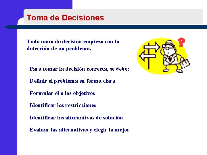 Toma de Decisiones Toda toma de decisión empieza con la detección de un problema.