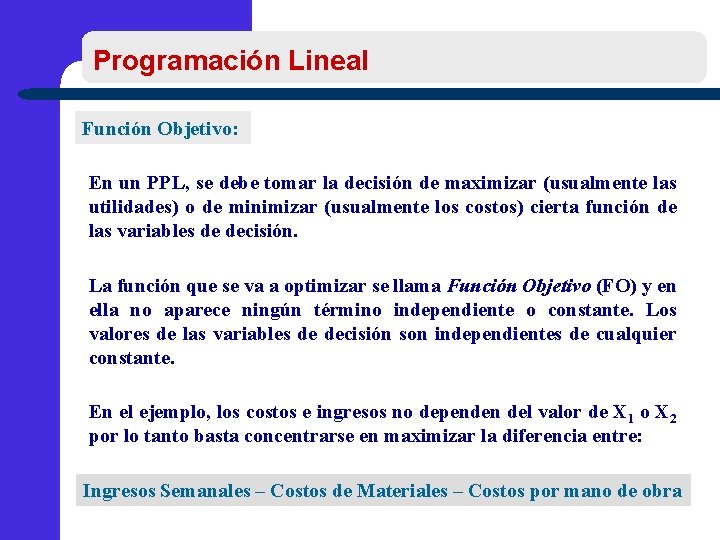 Programación Lineal Función Objetivo: En un PPL, se debe tomar la decisión de maximizar