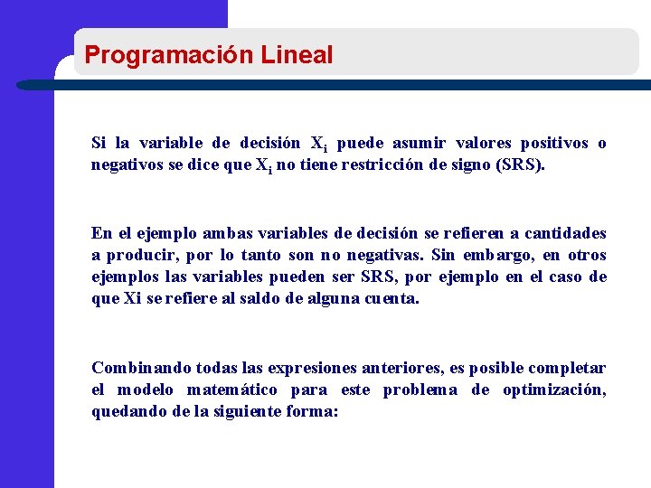 Programación Lineal Si la variable de decisión Xi puede asumir valores positivos o negativos