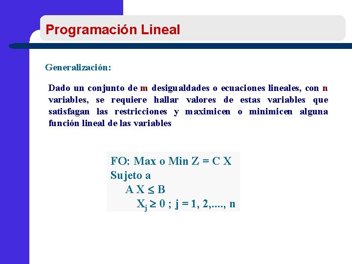 Programación Lineal Generalización: Dado un conjunto de m desigualdades o ecuaciones lineales, con n