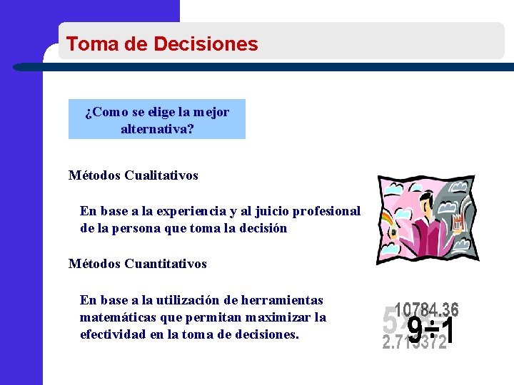 Toma de Decisiones ¿Como se elige la mejor alternativa? Métodos Cualitativos En base a