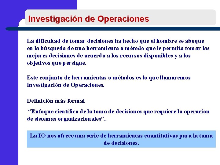 Investigación de Operaciones La dificultad de tomar decisiones ha hecho que el hombre se
