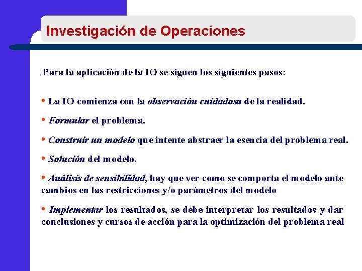 Investigación de Operaciones Para la aplicación de la IO se siguen los siguientes pasos: