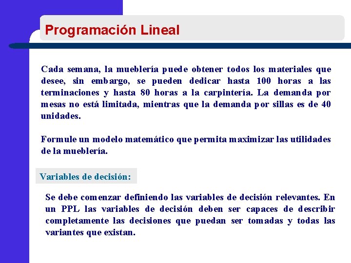 Programación Lineal Cada semana, la mueblería puede obtener todos los materiales que desee, sin