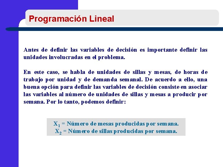 Programación Lineal Antes de definir las variables de decisión es importante definir las unidades