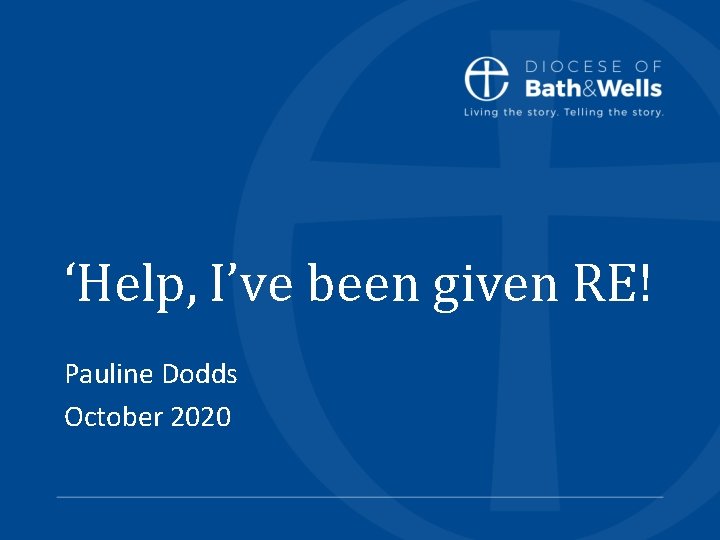 ‘Help, I’ve been given RE! Pauline Dodds October 2020 