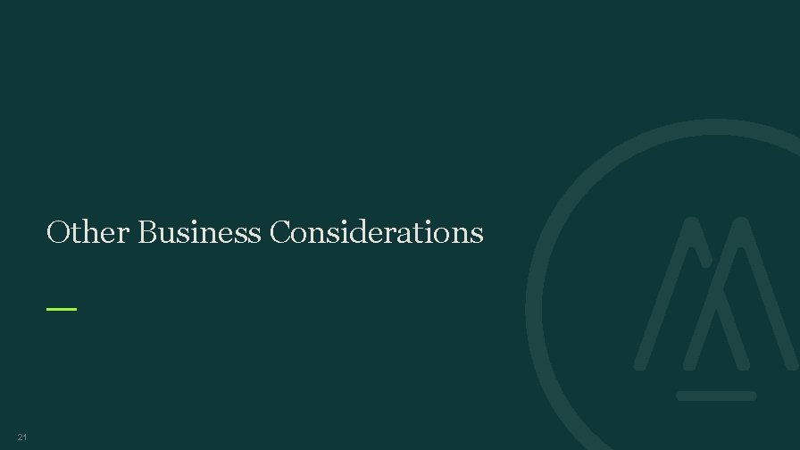 Other Business Considerations 21 Other Business Considerations 21