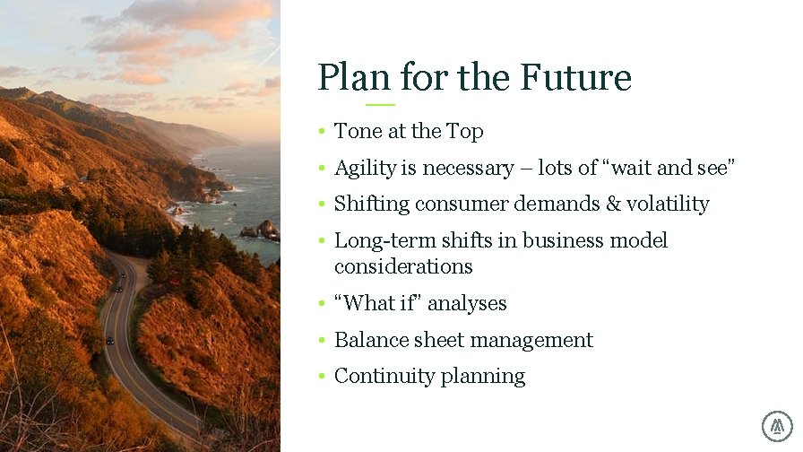 Plan for the Future • Tone at the Top • Agility is necessary – Plan for the Future • Tone at the Top • Agility is necessary –