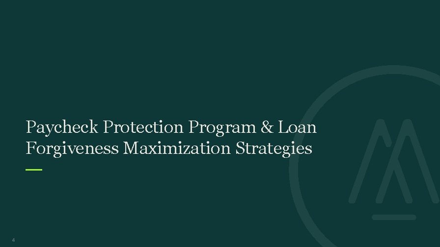 Paycheck Protection Program & Loan Forgiveness Maximization Strategies 4 Paycheck Protection Program & Loan Forgiveness Maximization Strategies 4