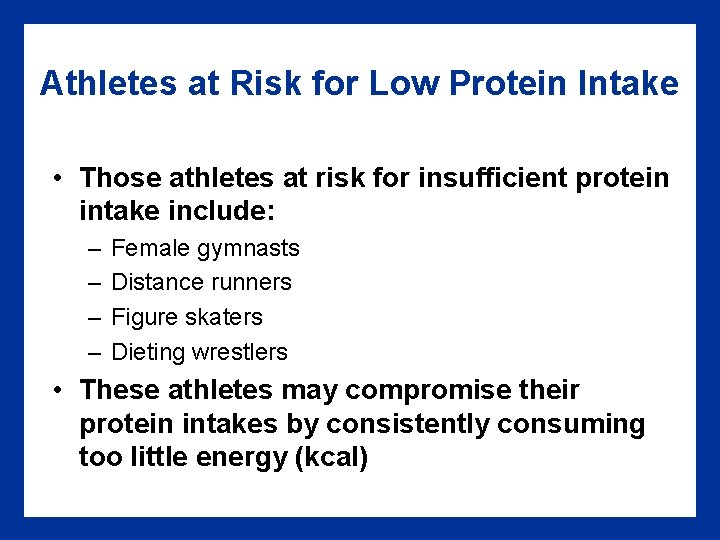 Athletes at Risk for Low Protein Intake • Those athletes at risk for insufficient