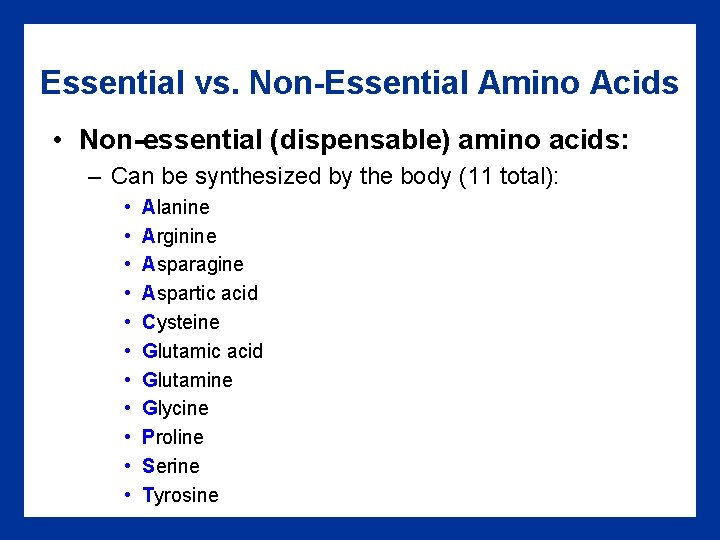 Essential vs. Non-Essential Amino Acids • Non-essential (dispensable) amino acids: – Can be synthesized