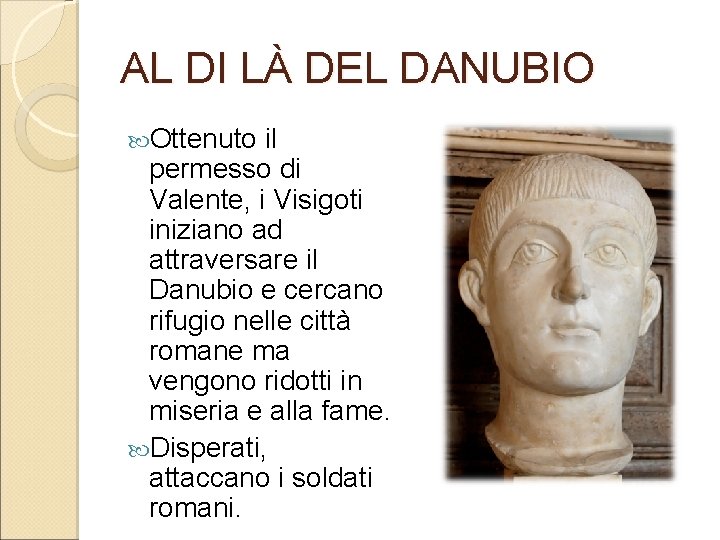 AL DI LÀ DEL DANUBIO Ottenuto il permesso di Valente, i Visigoti iniziano ad AL DI LÀ DEL DANUBIO Ottenuto il permesso di Valente, i Visigoti iniziano ad