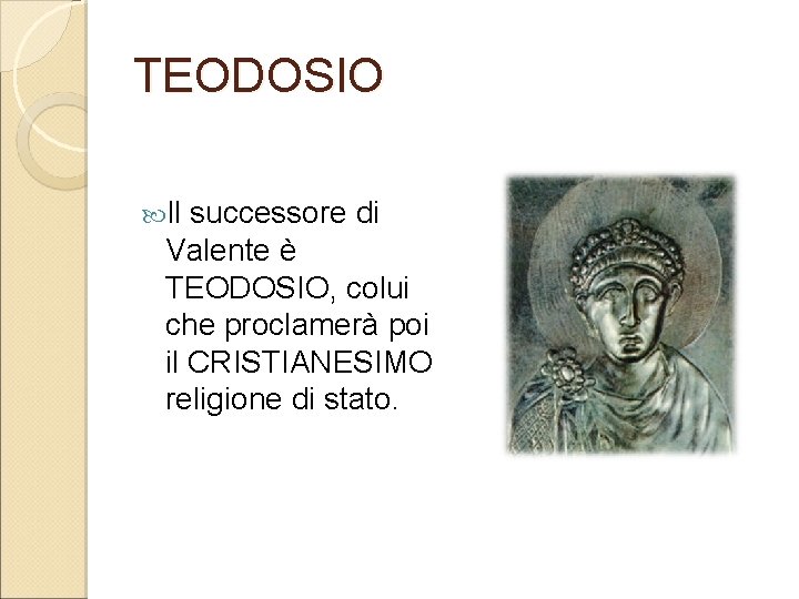 TEODOSIO Il successore di Valente è TEODOSIO, colui che proclamerà poi il CRISTIANESIMO religione TEODOSIO Il successore di Valente è TEODOSIO, colui che proclamerà poi il CRISTIANESIMO religione