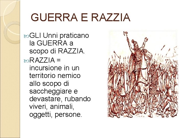 GUERRA E RAZZIA GLI Unni praticano la GUERRA a scopo di RAZZIA = incursione GUERRA E RAZZIA GLI Unni praticano la GUERRA a scopo di RAZZIA = incursione