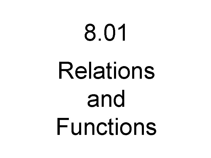 8. 01 Relations and Functions 