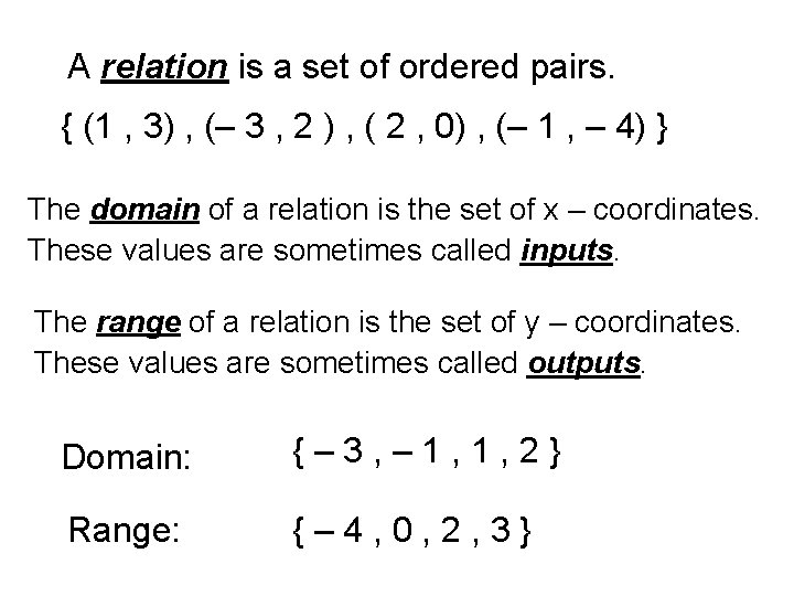 A relation is a set of ordered pairs. { (1 , 3) , (–