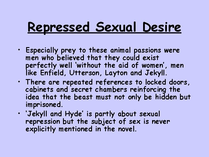 Repressed Sexual Desire • Especially prey to these animal passions were men who believed