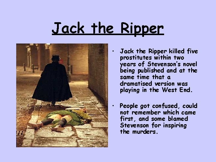 Jack the Ripper • Jack the Ripper killed five prostitutes within two years of