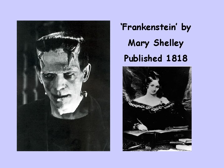 ‘Frankenstein’ by Mary Shelley Published 1818 