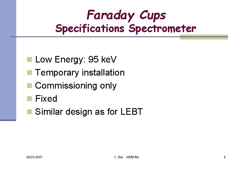 Faraday Cups Specifications Spectrometer n Low Energy: 95 ke. V n Temporary installation n