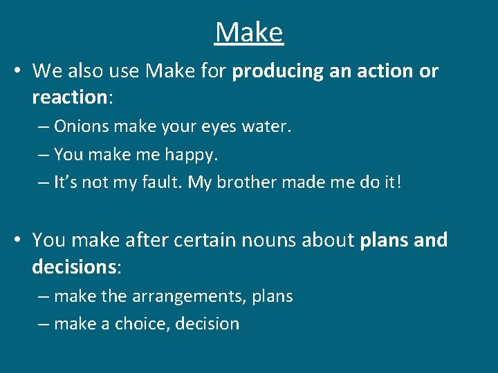 Make • We also use Make for producing an action or reaction: – Onions