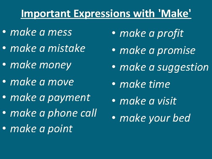 Important Expressions with 'Make' • • make a mess make a mistake money make