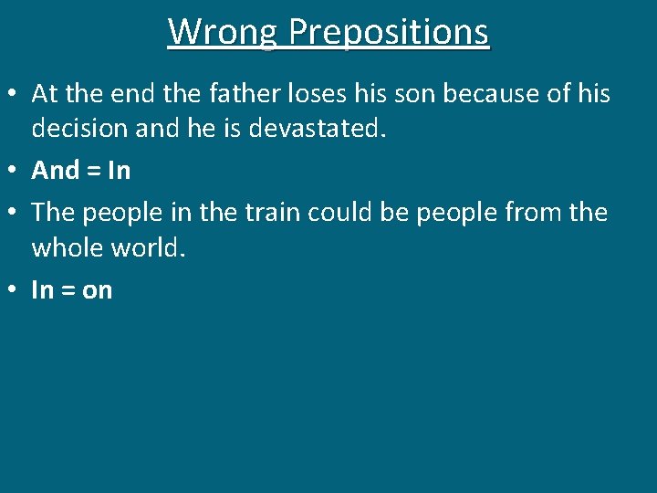 Wrong Prepositions • At the end the father loses his son because of his