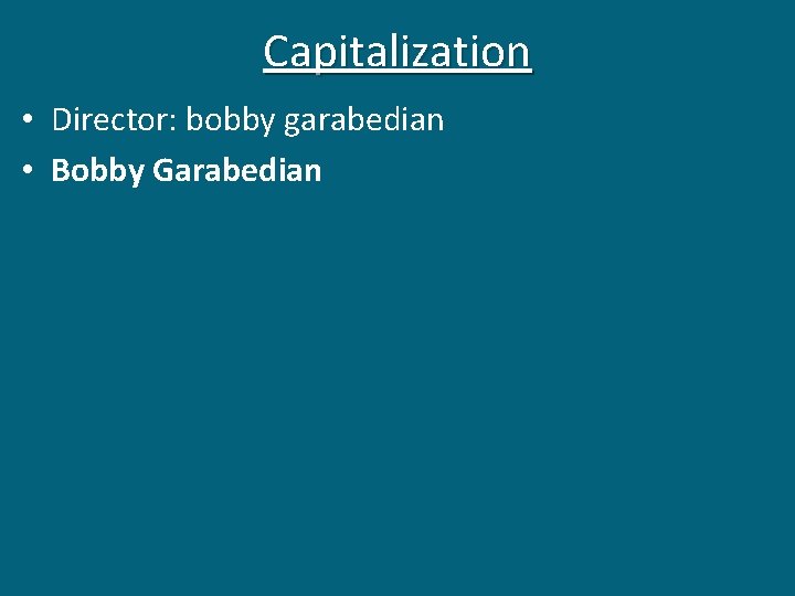 Capitalization • Director: bobby garabedian • Bobby Garabedian 