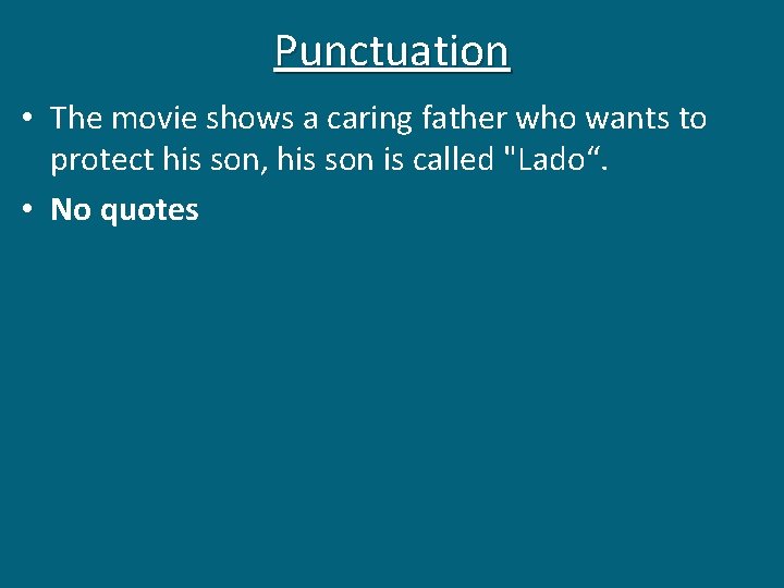 Punctuation • The movie shows a caring father who wants to protect his son,