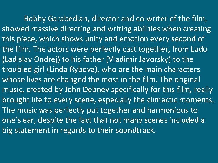Bobby Garabedian, director and co-writer of the film, showed massive directing and writing abilities