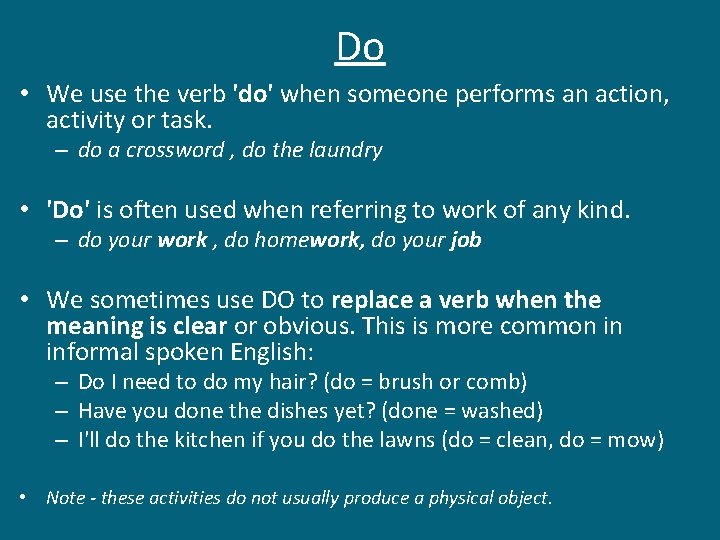 Do • We use the verb 'do' when someone performs an action, activity or